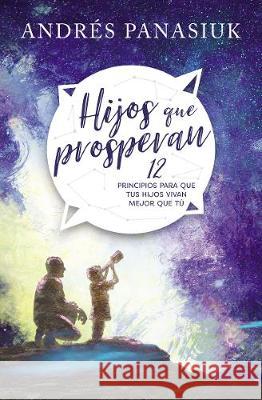 Hijos Que Prosperan: 12 Principios Para Que Tus Hijos Vivan Mejor Que Tú Panasiuk, Andrés 9781602559332 Grupo Nelson - książka