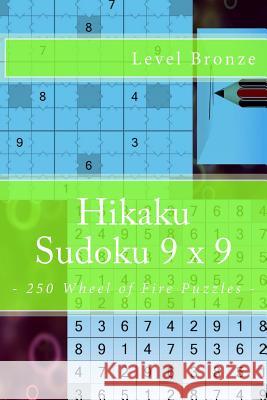 Hikaku Sudoku 9 X 9 - 250 Wheel of Fire Puzzles - Level Bronze: 9 X 9 Pitstop. Exactly What Is Needed. Vol. 148 Andrii Pitenko 9781986570152 Createspace Independent Publishing Platform - książka