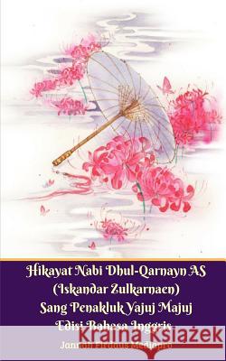 Hikayat Nabi Dhul-Qarnayn AS (Iskandar Zulkarnaen) Sang Penakluk Yajuj Majuj Edisi Bahasa Inggris Mediapro, Jannah Firdaus 9780368504990 Blurb - książka