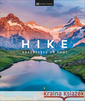 Hike: Adventures on Foot Dk Eyewitness 9780744058116 DK Eyewitness Travel - książka