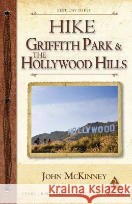 Hike Griffith Park & the Hollywood Hills: Best Day Hikes in L.A.'s Iconic Natural Backdrop John McKinney 9780934161763 Trailmaster / Olympus Press - książka