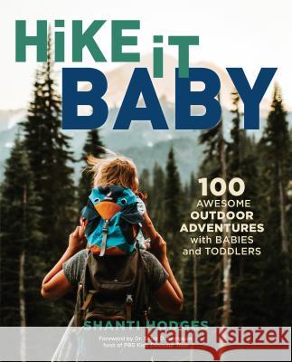 Hike It Baby: 100 Awesome Outdoor Adventures with Babies and Toddlers Hodges, Shanti 9781493033904 Falcon Press Publishing - książka