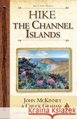 Hike the Channel Islands: Best Day Hikes in Channel Islands National Park John McKinney Chuck Graham 9780934161930 Trailmaster / Olympus Press - książka