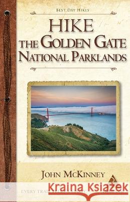 Hike the Golden Gate National Parklands: Best Day Hikes in the Golden Gate Parklands, Muir Woods, and More John McKinney   9780934161992 Trailmaster / Olympus Press - książka
