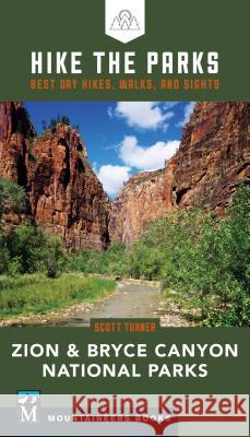 Hike the Parks: Zion & Bryce Canyon National Parks: Best Day Hikes, Walks, and Sights Scott Turner 9781680512540 Mountaineers Books - książka