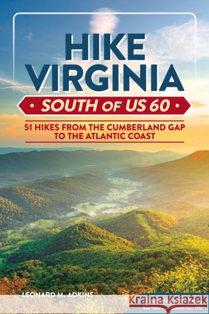 Hike Virginia South of Us 60: 51 Hikes from the Cumberland Gap to the Atlantic Coast Adkins, Leonard M. 9781634043502 Menasha Ridge Press - książka