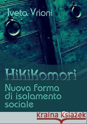 Hikikomori- Nuova forma di isolamento sociale Vrioni, Iveta 9788892646414 Youcanprint Self-Publishing - książka