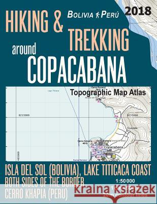Hiking & Trekking around Copacabana Isla del Sol (Bolivia), Lake Titicaca Coast Both Sides of the Border, Cerro Khapia (Peru) Topographic Map Atlas 1: Mazitto, Sergio 9781986087438 Createspace Independent Publishing Platform - książka