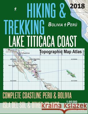 Hiking & Trekking Lake Titicaca Coast Topographic Map Atlas Complete Coastline Peru & Bolivia Isla del Sol & Other Islands 1: 95000: Trails, Hikes & W Sergio Mazitto 9781986095716 Createspace Independent Publishing Platform - książka