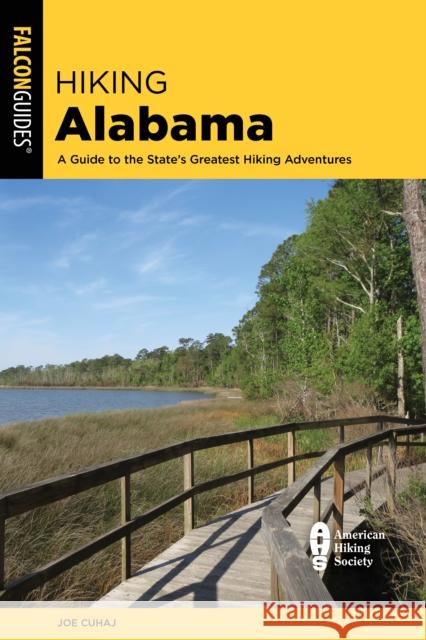 Hiking Alabama: A Guide to the State's Greatest Hiking Adventures Joe Cuhaj 9781493062270 Falcon Press Publishing - książka