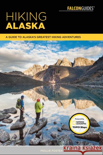 Hiking Alaska: A Guide to Alaska's Greatest Hiking Adventures Mollie Foster 9781493025596 Falcon Guides - książka