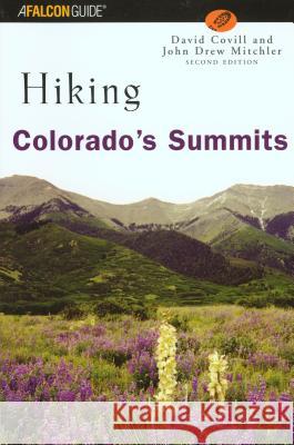 Hiking Colorado's Summits: A Guide to Exploring the County Highpoints John Drew Mitchler Dave Covill 9780762722396 Falcon Press Publishing - książka