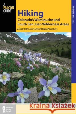 Hiking Colorado's Weminuche and South San Juan Wilderness Areas: A Guide to the Area's Greatest Hiking Adventures Donna Ikenberry 9780762782444 FalconGuide - książka