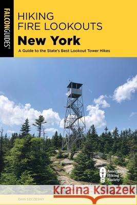 Hiking Fire Lookouts New York Dan Szczesny 9781493084166 Rowman & Littlefield - książka