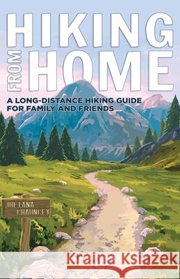 Hiking from Home: A Long-Distance Hiking Guide for Family and Friends Juliana Chauncey 9780578635149 Juliana Chauncey - książka