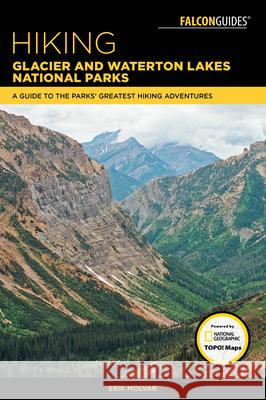 Hiking Glacier and Waterton Lakes National Parks: A Guide to the Parks' Greatest Hiking Adventures Erik Molvar 9781493031481 Falcon Press Publishing - książka