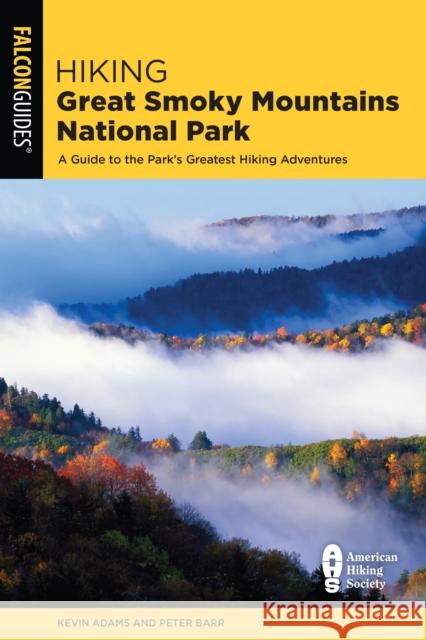 Hiking Great Smoky Mountains National Park: A Guide to the Park's Greatest Hiking Adventures Kevin Adams 9781493040728 Falcon Press Publishing - książka