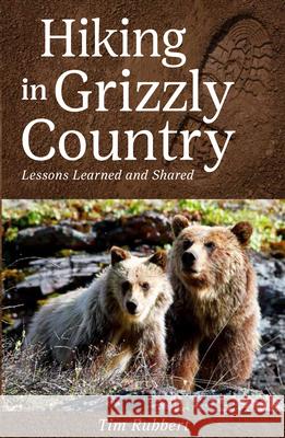 Hiking in Grizzly Country: Lessons Learned Rubbert, Tim 9781606391150 Riverbend Publishing - książka