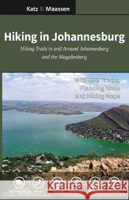 Hiking in Johannesburg: Hiking Trails in and Around Johannesburg and the Magaliesberg Dr Gregory F. Maassen Janet F. Katz Martin Smit 9781721502639 Createspace Independent Publishing Platform - książka