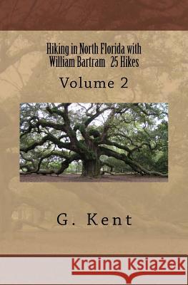 Hiking in North Florida with William Bartram 25 Hikes: Volume 2 G. Kent 9780692493953 Bandit Press - książka