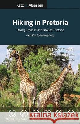 Hiking in Pretoria: Hiking Trails in and Around Pretoria and the Magaliesberg Dr Gregory F. Maassen Janet F. Katz Martin Smit 9781721501748 Createspace Independent Publishing Platform - książka