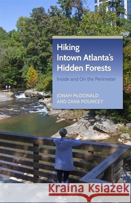 Hiking Intown Atlanta's Hidden Forests: Inside and on the Perimeter Jonah McDonald Zana Pouncey 9781889596433 Milestone Press (NC) - książka
