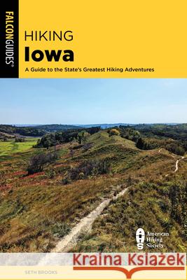 Hiking Iowa: A Guide to the State's Greatest Hiking Adventures Elizabeth Hill 9781493036523 Falcon Press Publishing - książka