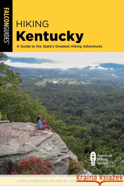 Hiking Kentucky: A Guide to the State's Greatest Hiking Adventures Johnny Molloy Carrie Stambaugh 9781493065608 Falcon Press Publishing - książka