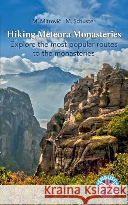 Hiking Meteora Monasteries: Explore the most popular routes to the monasteries Michael Mitrovic, Michael Schuster 9783757817275 Books on Demand - książka