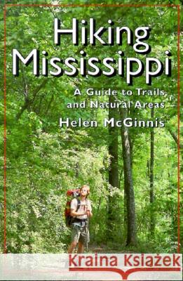 Hiking Mississippi: A Guide to Trails and Natural Areas Helen McGinnis 9780878056644 University Press of Mississippi - książka