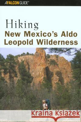 Hiking New Mexico's Aldo Leopold Wilderness Bill Cunningham Polly Burke 9780762711031 Falcon Press Publishing - książka