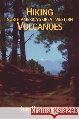 Hiking North America's Great Western Volcanoes Tom Prisciantelli 9780865344327 Sunstone Press - książka