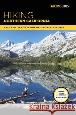 Hiking Northern California: A Guide to the Region's Greatest Hiking Adventures Bubba Suess 9781493002719 Falcon Press Publishing - książka