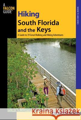 Hiking South Florida and the Keys: A Guide to 39 Great Walking and Hiking Adventures O'Keefe, M. Timothy 9780762743551 Falcon Press Publishing - książka