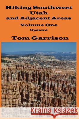 Hiking Southwest Utah and Adjacent Areas, Volume One Updated Tom Garrison 9781985347762 Createspace Independent Publishing Platform - książka