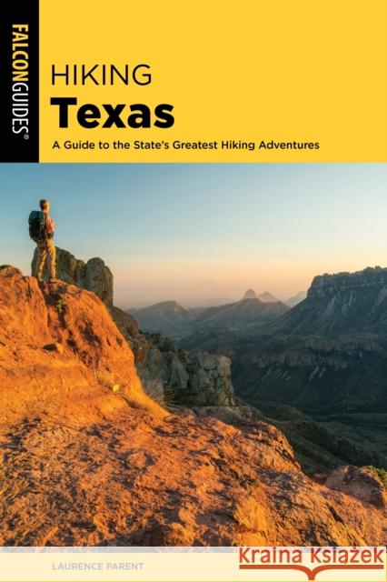 Hiking Texas: A Guide to the State's Greatest Hiking Adventures Laurence Parent 9781493037308 Falcon Press Publishing - książka