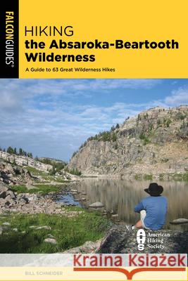 Hiking the Absaroka-Beartooth Wilderness: A Guide to the Area's Greatest Hiking Adventures Bill Schneider 9781493063277 Falcon Press Publishing - książka
