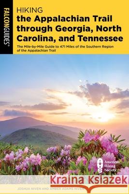 Hiking the Appalachian Trail through Georgia, North Carolina, and Tennessee: The Mile-by-Mile Guide to 471 Miles of the Southern Region of the Appalachian Trail Amber Adams Niven 9781493087150 Falcon Press Publishing - książka