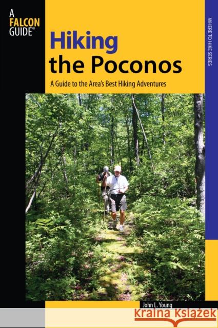 Hiking the Poconos: A Guide To The Area's Best Hiking Adventures, First Edition Young, John L. 9780762745029 Falcon - książka