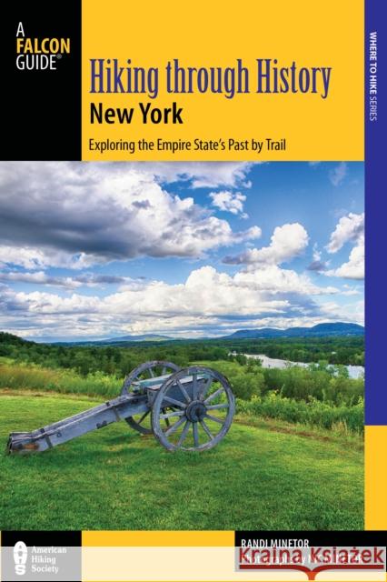 Hiking Through History New York: Exploring the Empire State's Past by Trail from Youngstown to Montauk Randi Minetor 9781493019533 Falcon Guides - książka