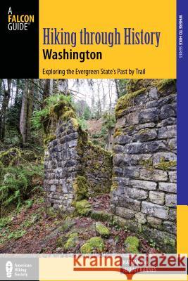 Hiking Through History Washington: Exploring the Evergreen State's Past by Trail Nathan Barnes Jeremy Barnes 9780762792252 FalconGuide - książka