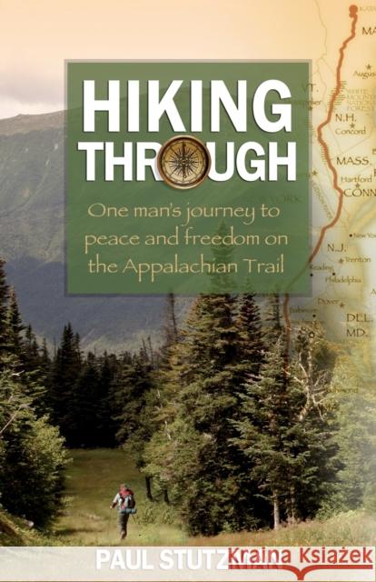 Hiking Through: One Man's Journey to Peace and Freedom on the Appalachian Trail Stutzman, Paul 9780800720537 Fleming H. Revell Company - książka