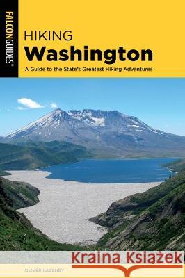 Hiking Washington: A Guide to the State's Greatest Hiking Adventures Oliver Lazenby 9781493041237 Falcon Press Publishing - książka