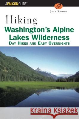 Hiking Washington's Alpine Lakes Wilderness: Day Hikes and Easy Overnights Jeff Smoot Jeffrey Smoot 9780762711765 Falcon Press Publishing - książka