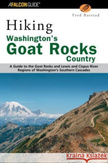 Hiking Washington's Goat Rocks Country: A Guide to the Goat Rocks and Lewis and Cispus River Regions of Washington's Southern Cascades Barstad, Fred 9780762730919 Falcon Press Publishing - książka
