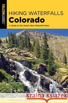 Hiking Waterfalls Colorado: A Guide to the State's Best Waterfall Hikes Paul, Susan Joy 9781493043743 ROWMAN & LITTLEFIELD - książka