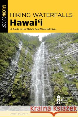 Hiking Waterfalls Hawaii: A Guide to the State's Best Waterfall Hikes Brackett, Justin 9781493055791 Falcon Press Publishing - książka