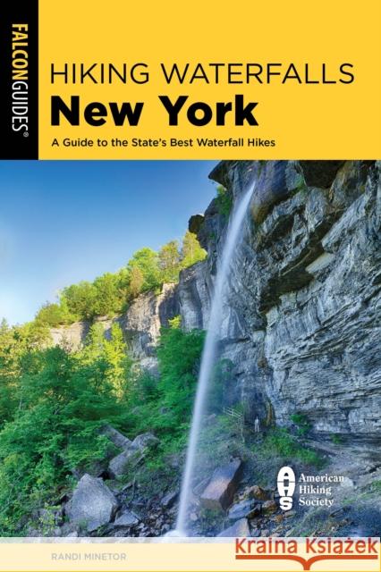 Hiking Waterfalls New York: A Guide To The State's Best Waterfall Hikes Randi Minetor 9781493079483 Falcon Press Publishing - książka