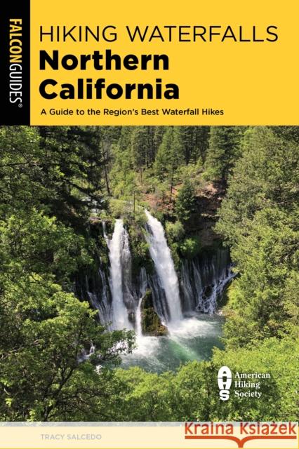 Hiking Waterfalls Northern California: A Guide to the Region's Best Waterfall Hikes Tracy Salcedo 9781493067015 Rowman & Littlefield - książka