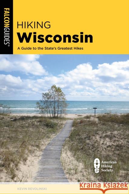 Hiking Wisconsin: A Guide to the State's Greatest Hikes Kevin Revolinski 9781493063321 Falcon Press Publishing - książka